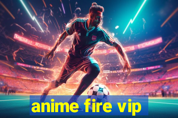 anime fire vip